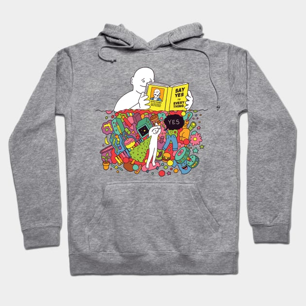 Say YES to Everything Hoodie by RaminNazer